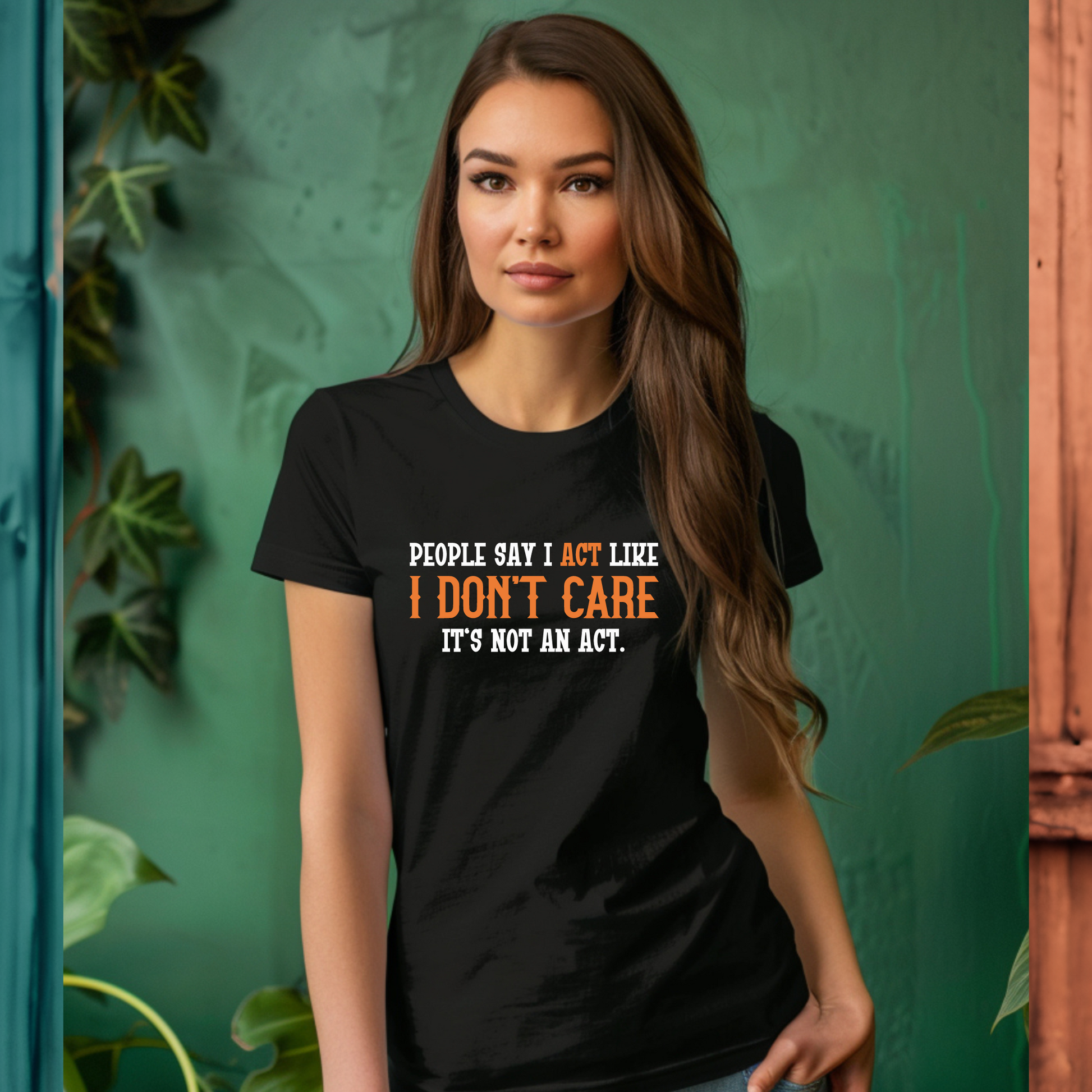 People say i act like i dont care its not an act tshirt