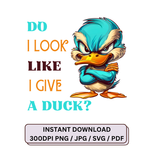 Do I look like I give a duck svg,jpg clipart