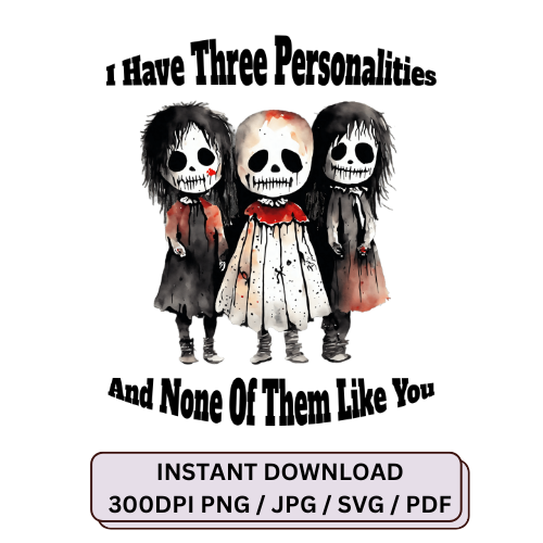 I have three personalities and none of them like you SVG, JPG, PNG, PDF digital file