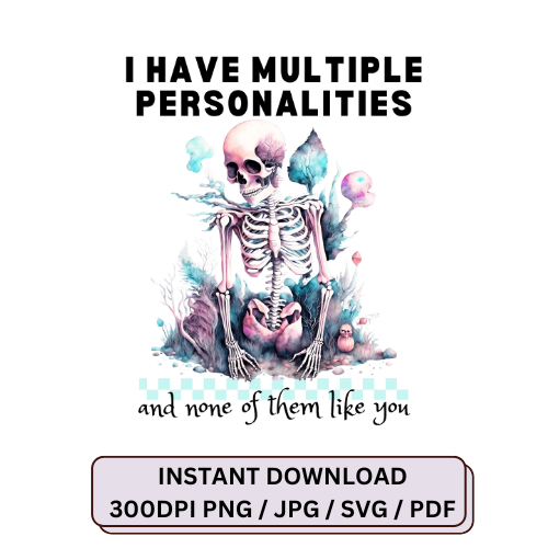 I have multiple personalities and none of them like you SVG, JPG, PNG, PDF digital file